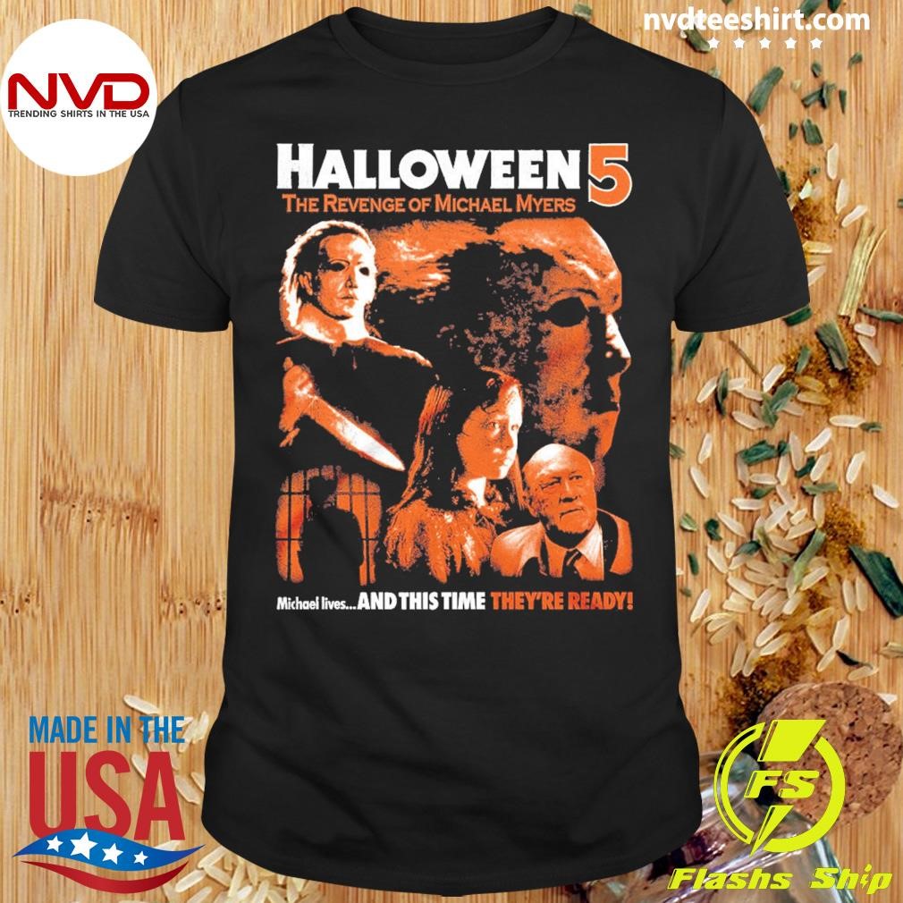 Halloween 5 The Revend El Michael Myers And This Time They're Ready Marked By Evil Shirt