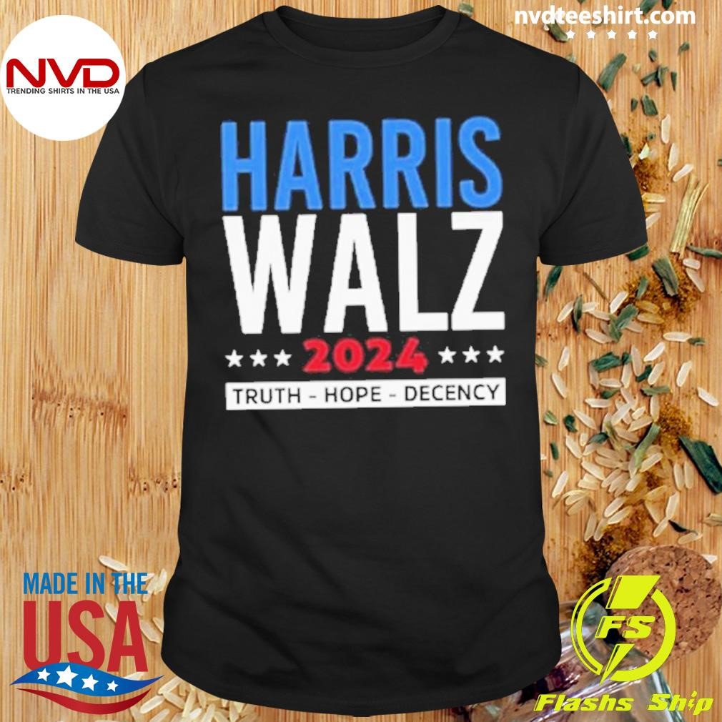 Harris Walz 24 Truth Hope Decency 2024 Shirt