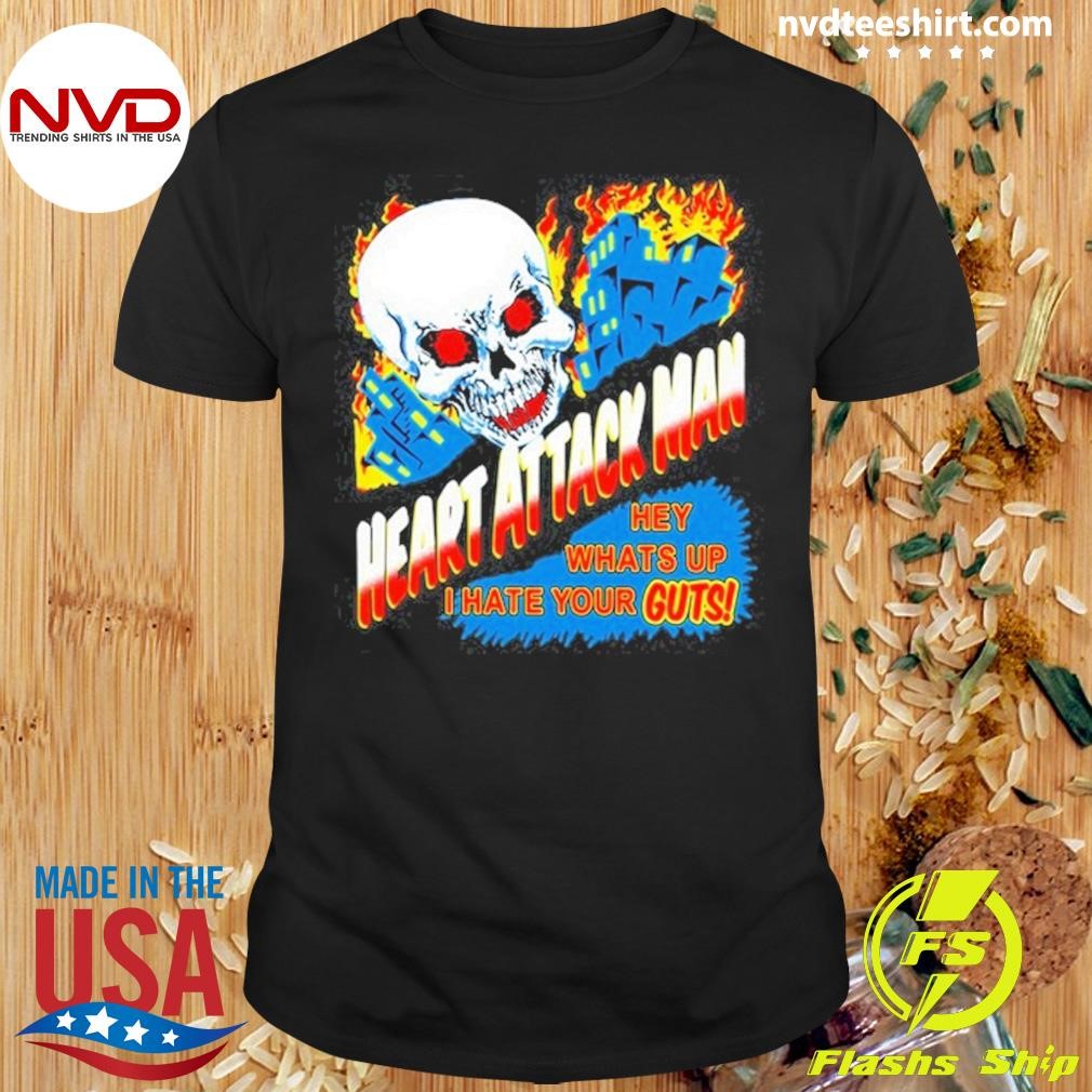 Heart Attack Man I Hate Your Guts Shirt