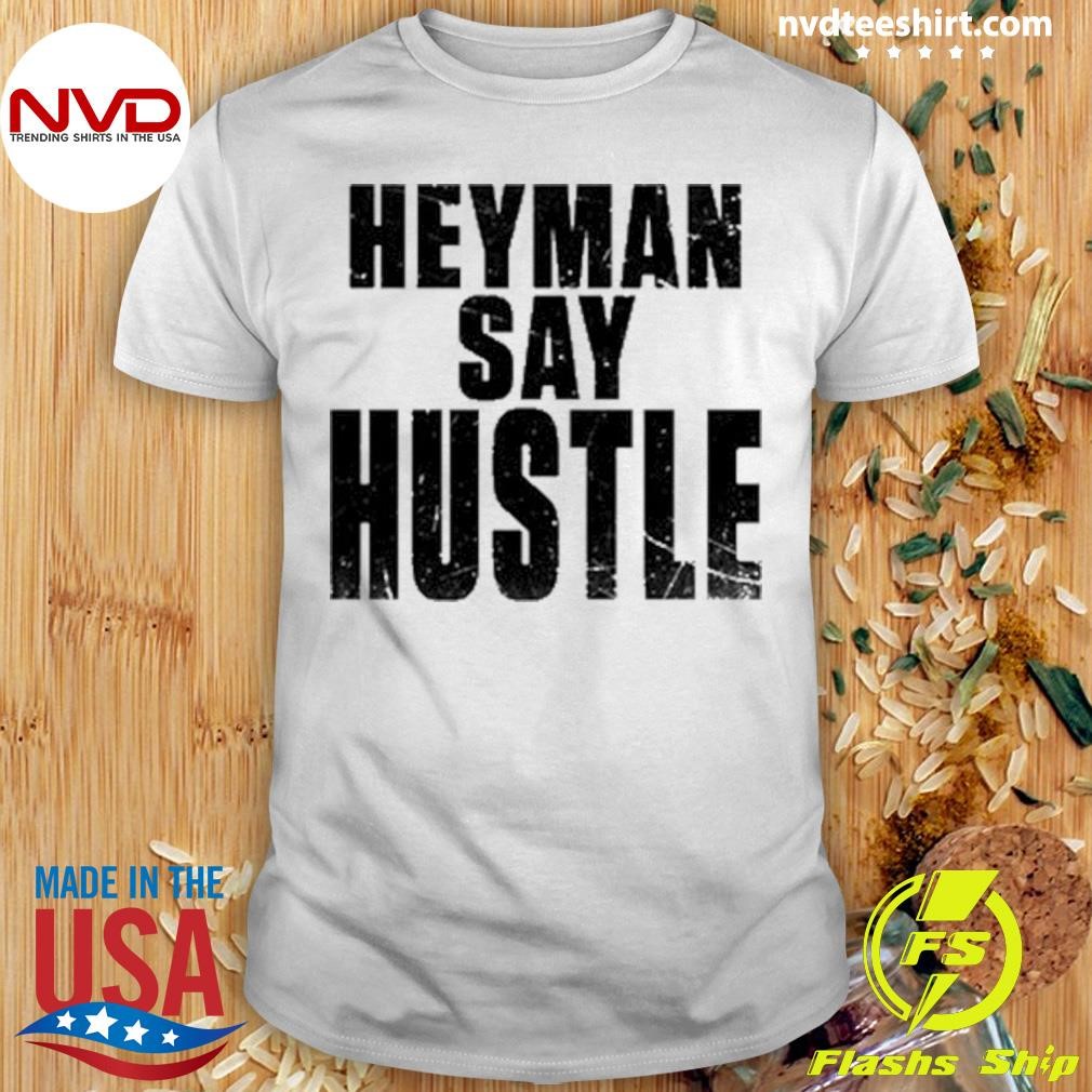 Heyman Say Hustle 2024 Shirt