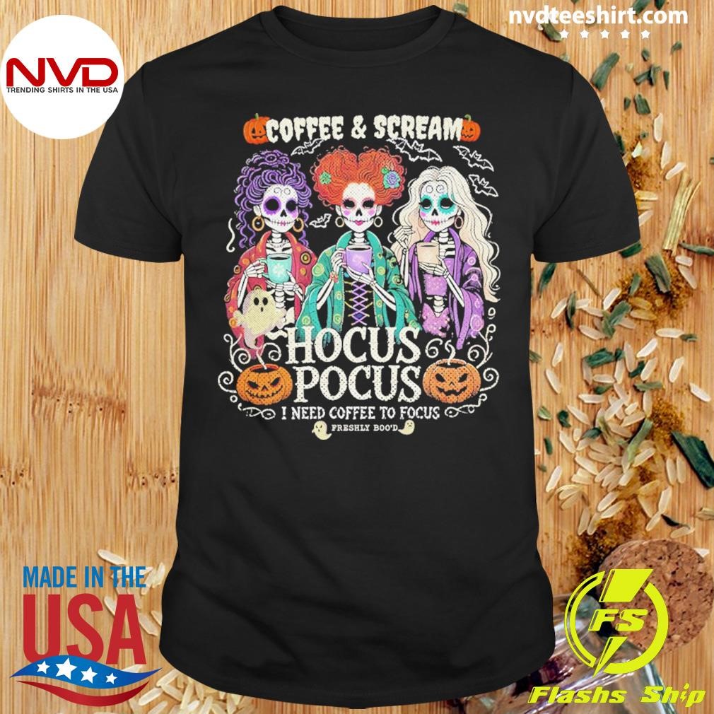 Hocus Pocus I Need Coffee To Focus Fresh Boo'd Halloween Shirt