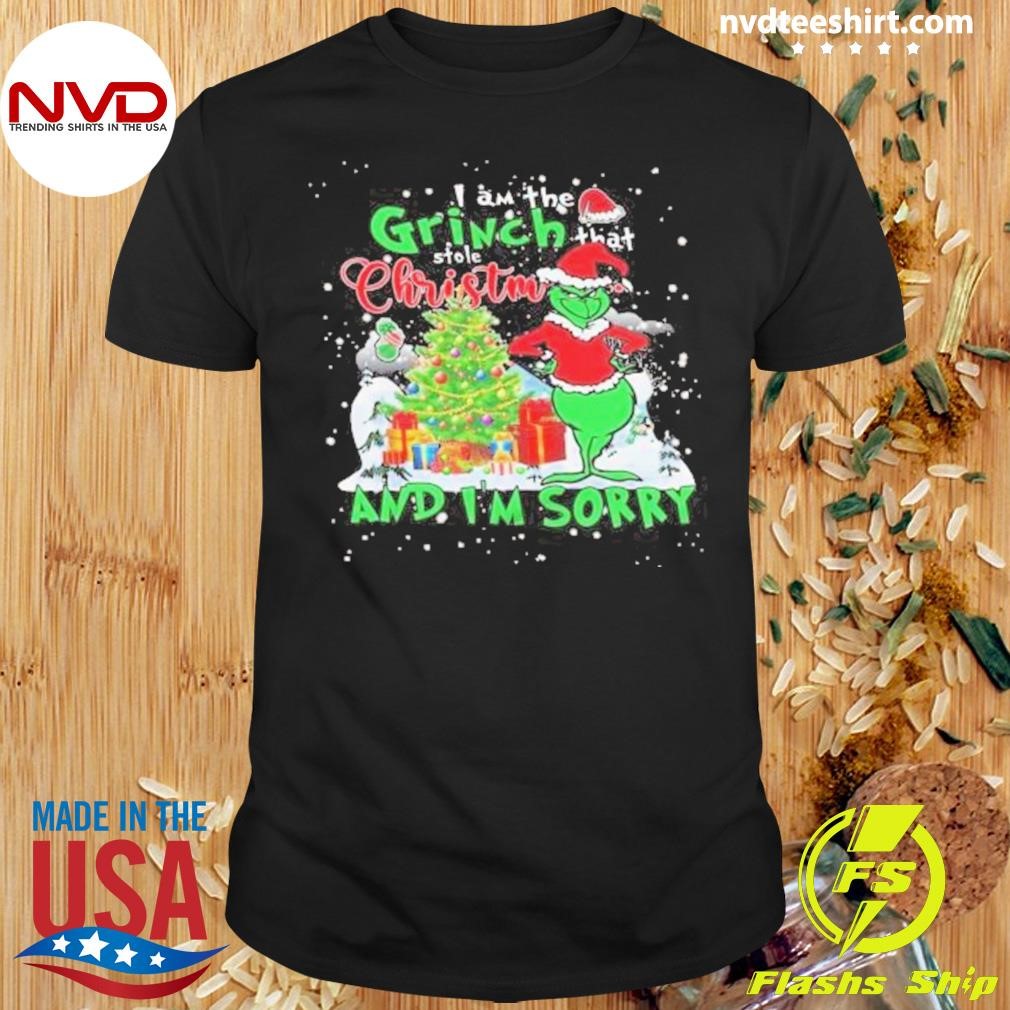 I Am The Grinch That Stole Christmas And I’m Sorry 2024 Shirt