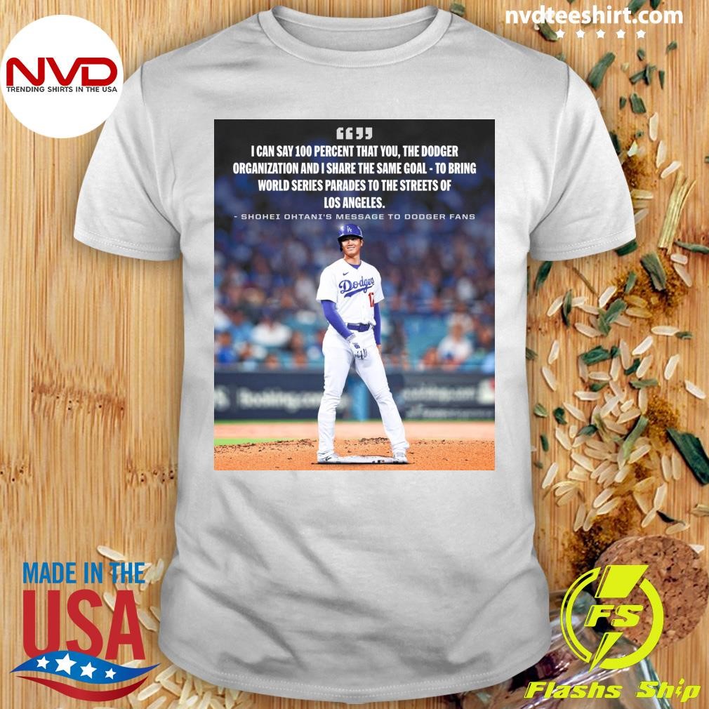 I Can Say 100 Percent That You, The Dodger Organization And I Share The Same Goal - To Bring World Series Parades To The Streets Of Los Angeles Shirt