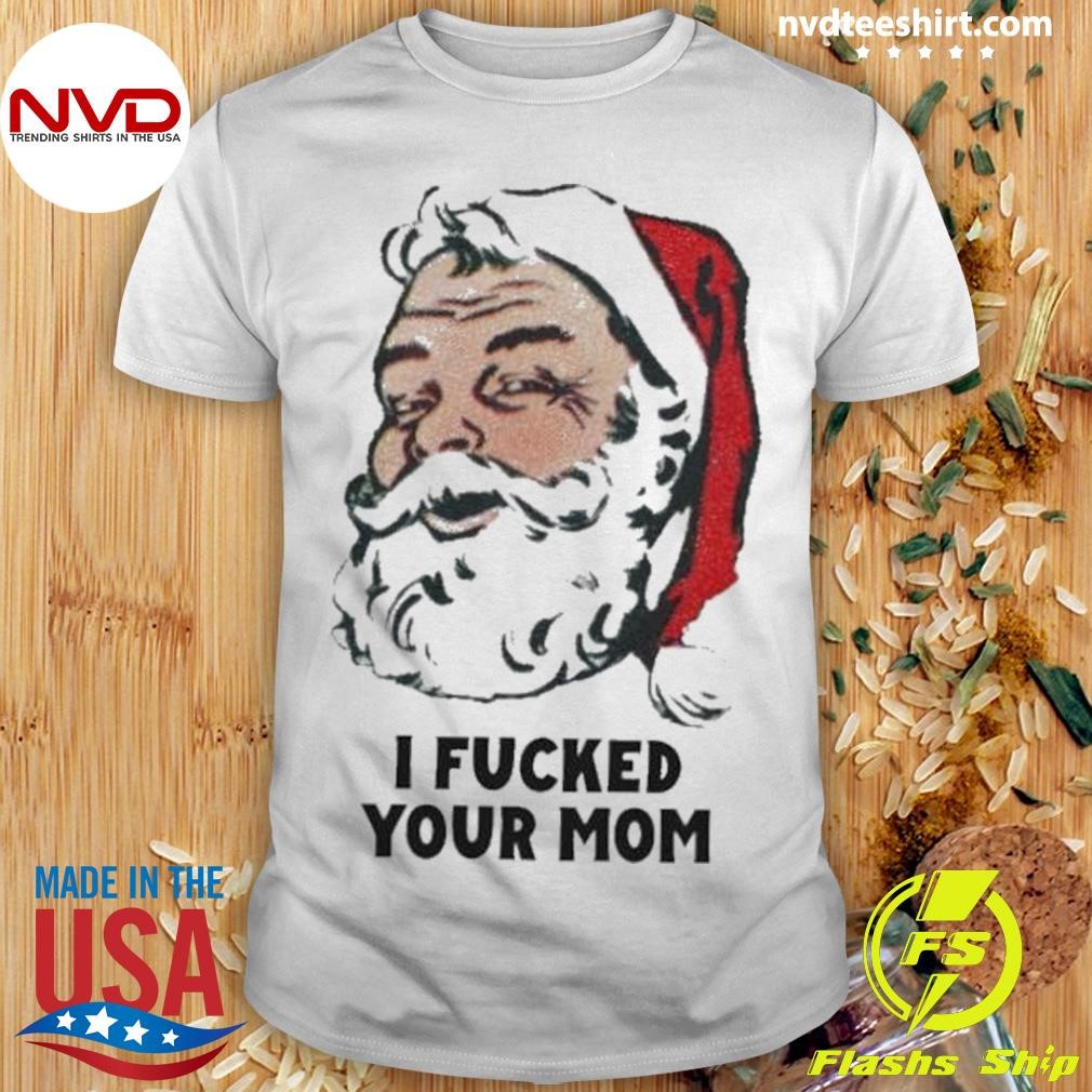 I Fucked Your Mom 2024 Shirt