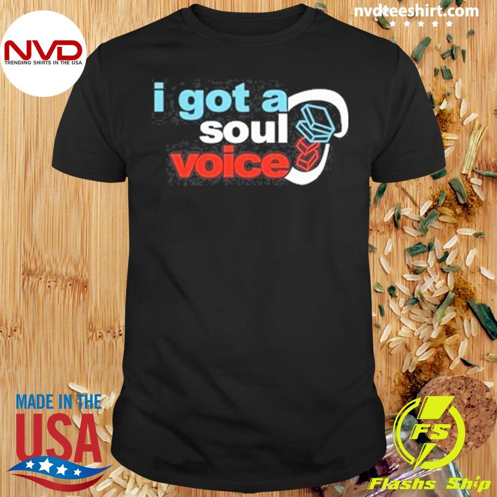 I Got A Soul Voice 2024 Shirt