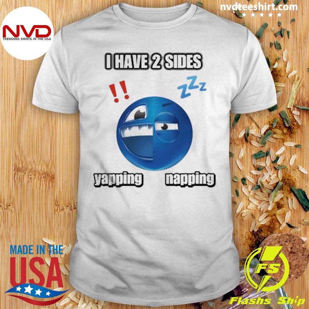 I Have 2 Sides Yapping And Napping 2024 Shirt