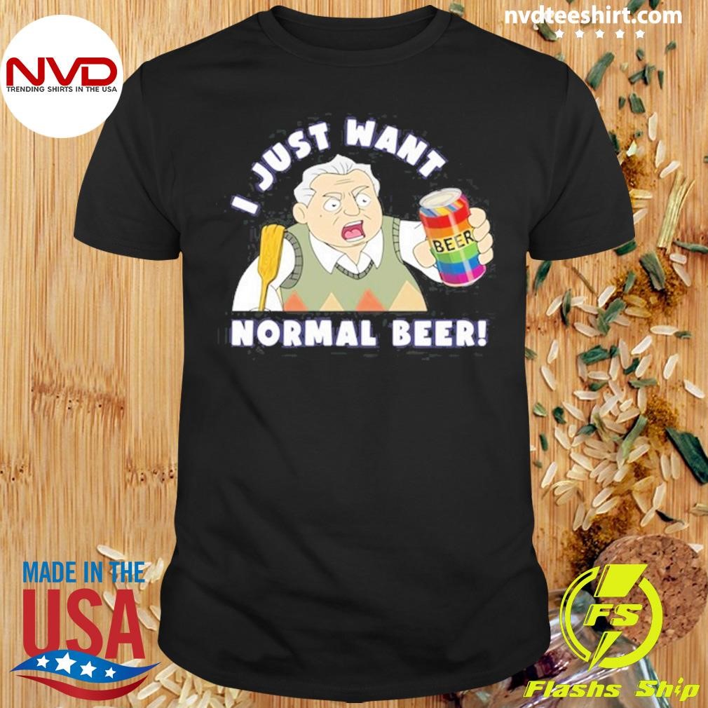 I Just Want Normal Beer Shirt