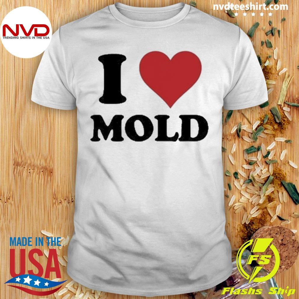 I Love Mold Shirt