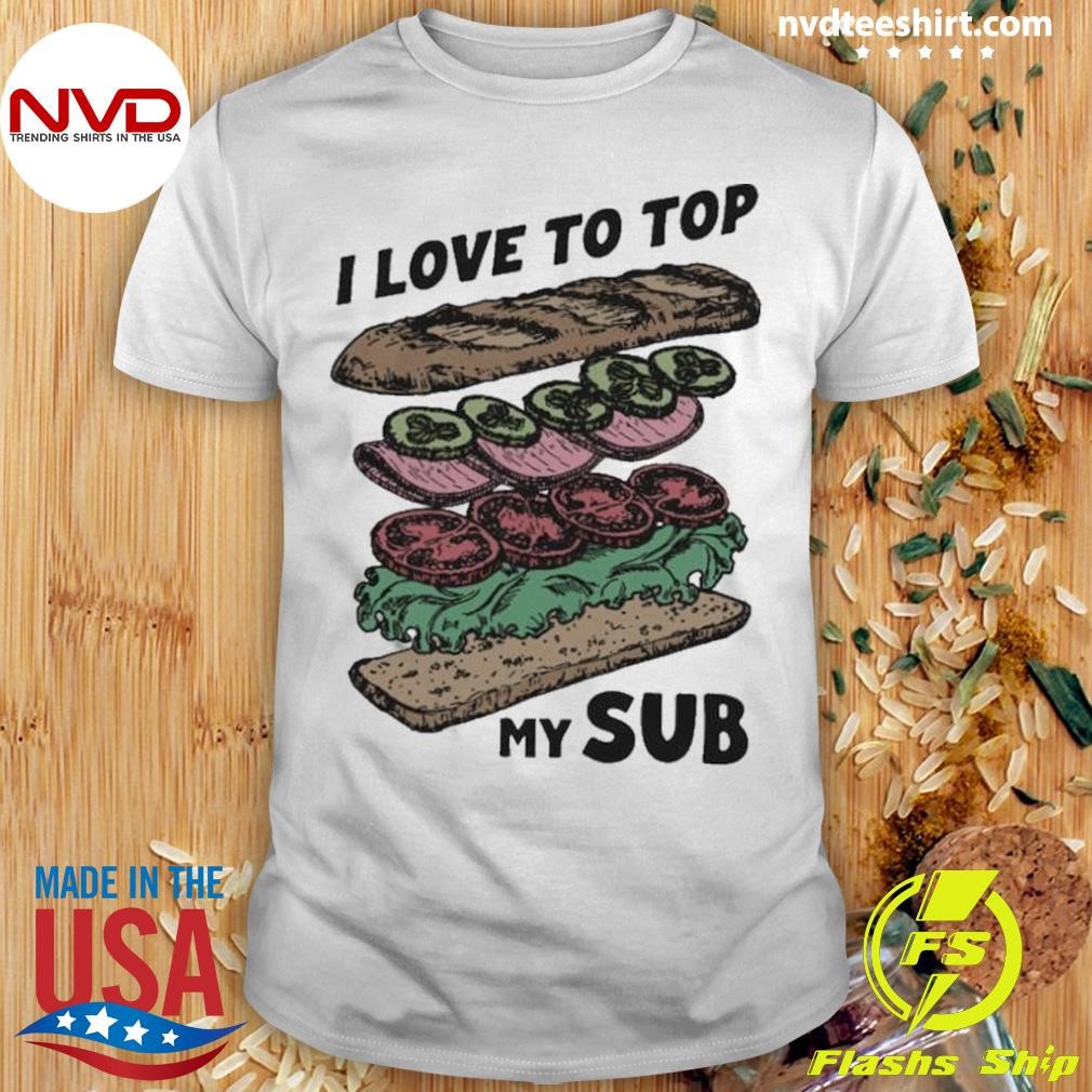 I Love To Top My Sub 2024 Shirt