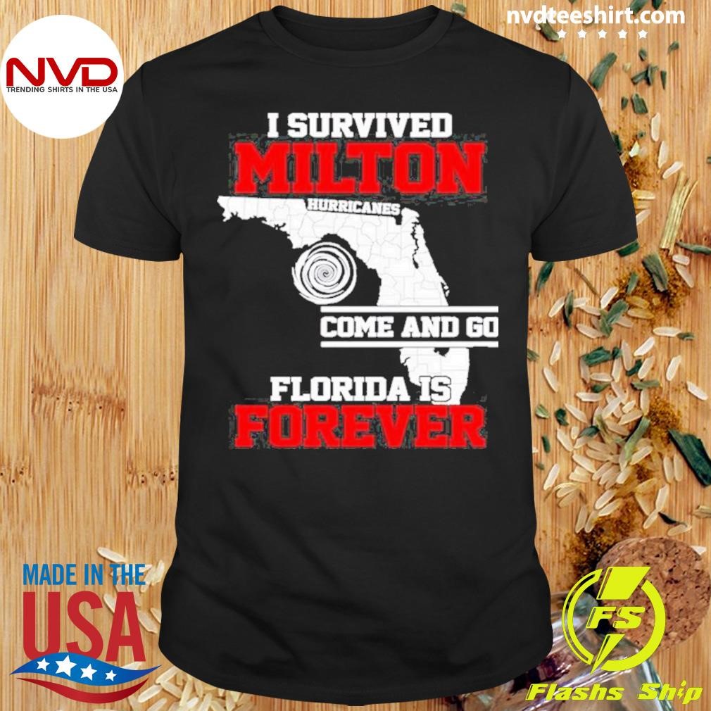 I Survived Hurricane Milton Storms Come And Go Florida Forever 2024 Shirt