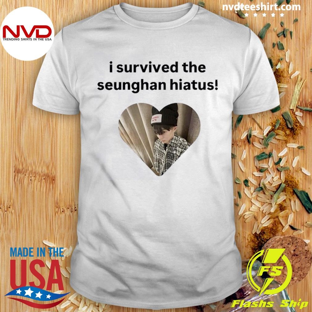 I Survived The Seunghan Hiatus Shirt