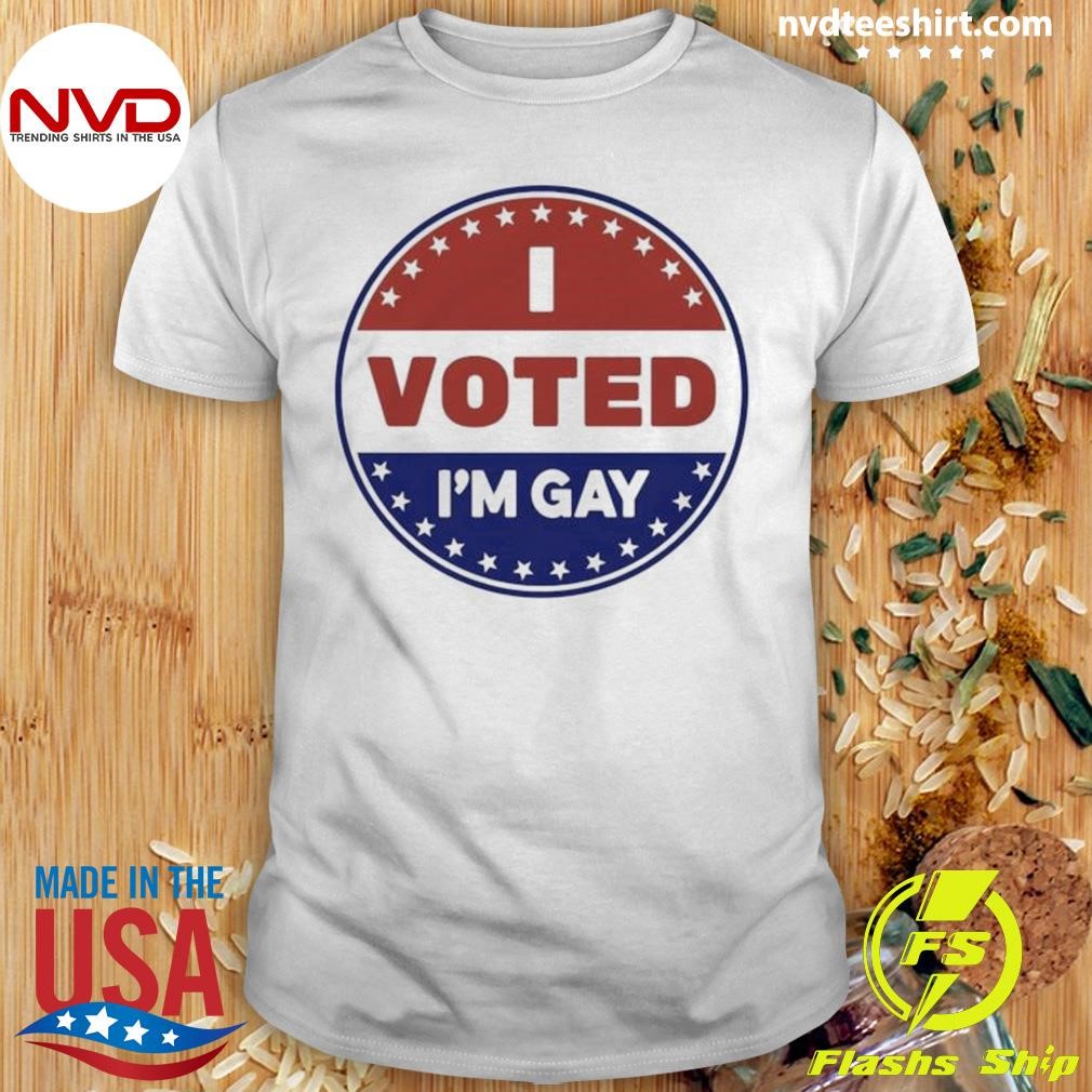 I Voted I’m Gay 2204 Shirt