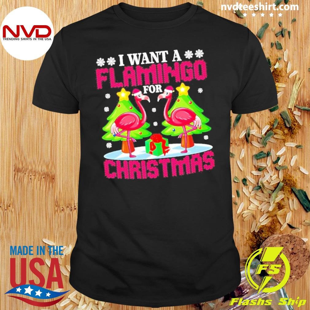 I Want A Flamingo For Christmas Tree Gifts Shirt