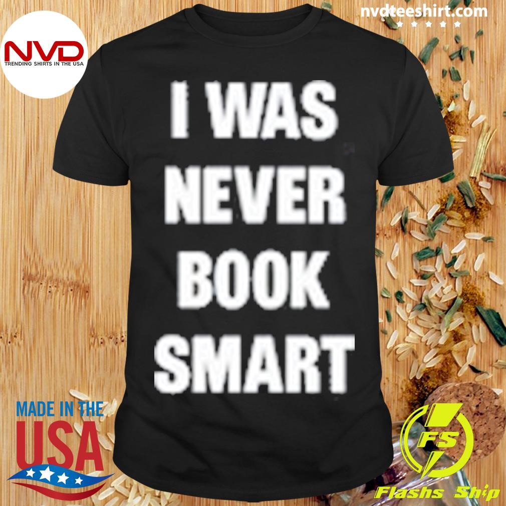 I Was Never Book Smart I'm Money Smart Shirt