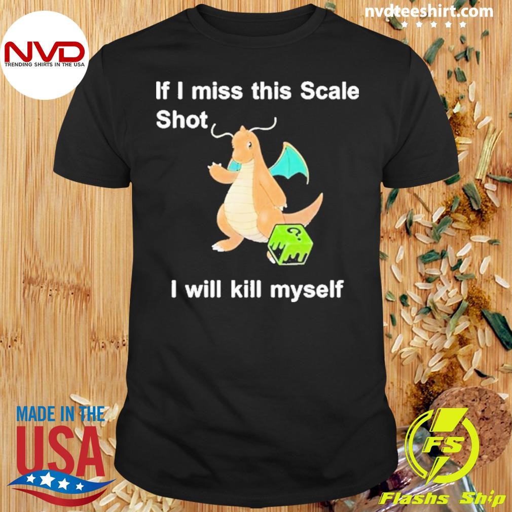 If I Miss This Scale Shot I Will Kill Myself 2024 Shirt