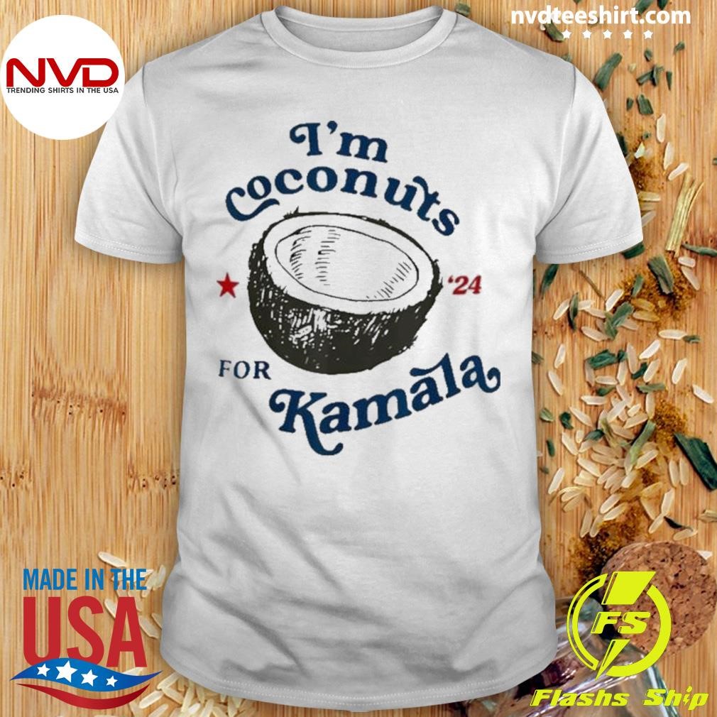 I’m Coconuts For Kamala Vote President 2024 Shirt