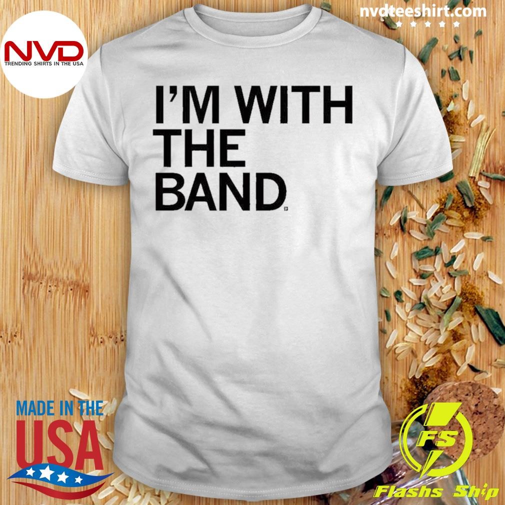 I’m With The Band 2024 Shirt