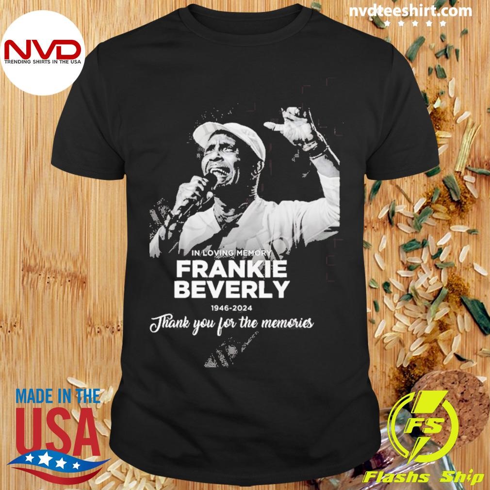 In Loving Memory Frankie Beverly 1946-2024 Thank You For The Memories Shirt