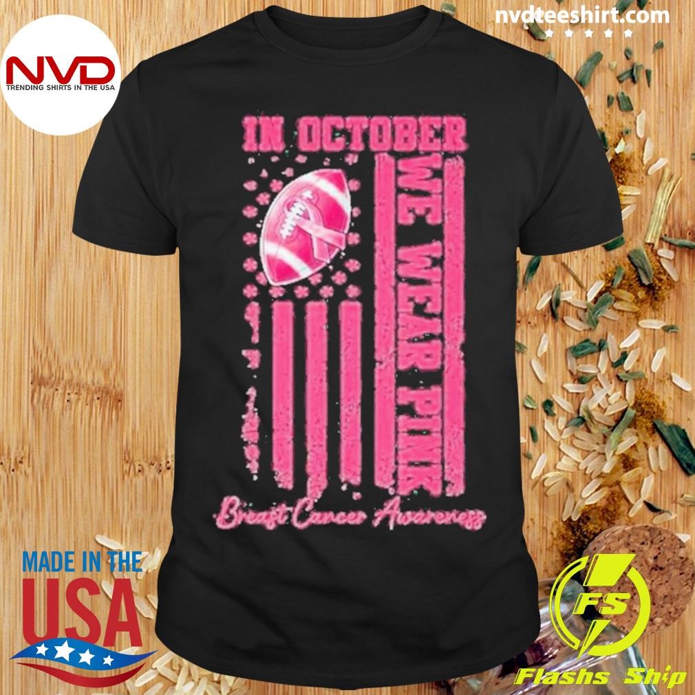 In October We Wear Pink Football Breast Cancer Awareness 2204 Shirt