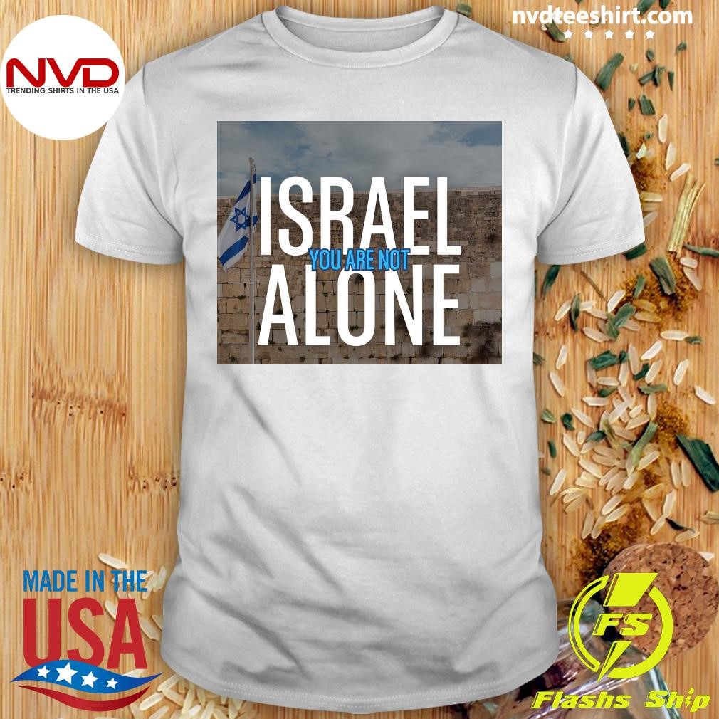 Israel You Are Not Alone Shirt