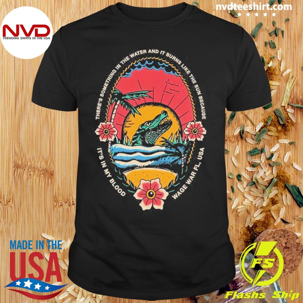 It's In In My Blood Wage War Florida Forever 2024 Tee Shirt