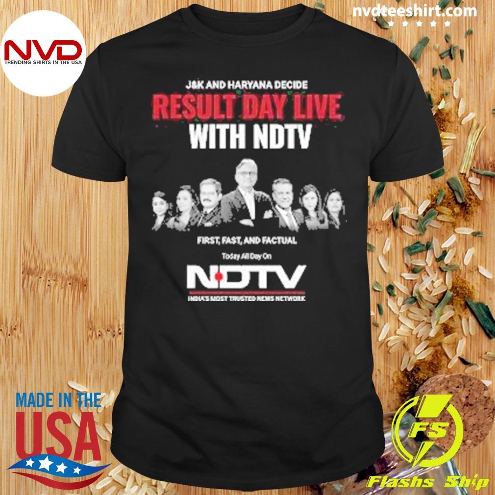 J&k And Haryana Decide Result Day Live With Ndtv First, Fast, And Factual Today All Day On Ndtv Shirt