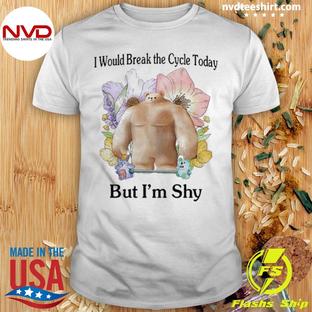 Jmcgg I Would Break The Cycle Today But I'm Shy Shirt