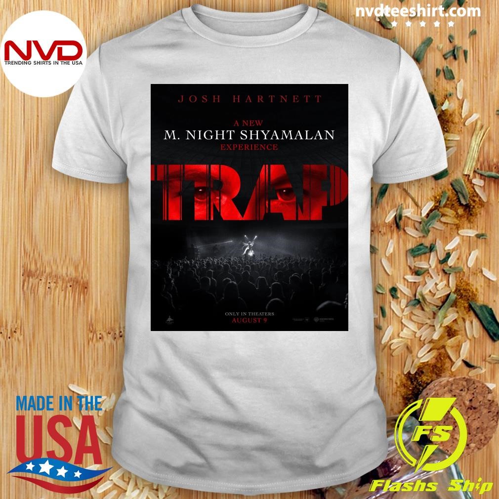 Josh Hartnett A New M. Night Shyamalan Experience Trap Only In Theaters August 9 Shirt