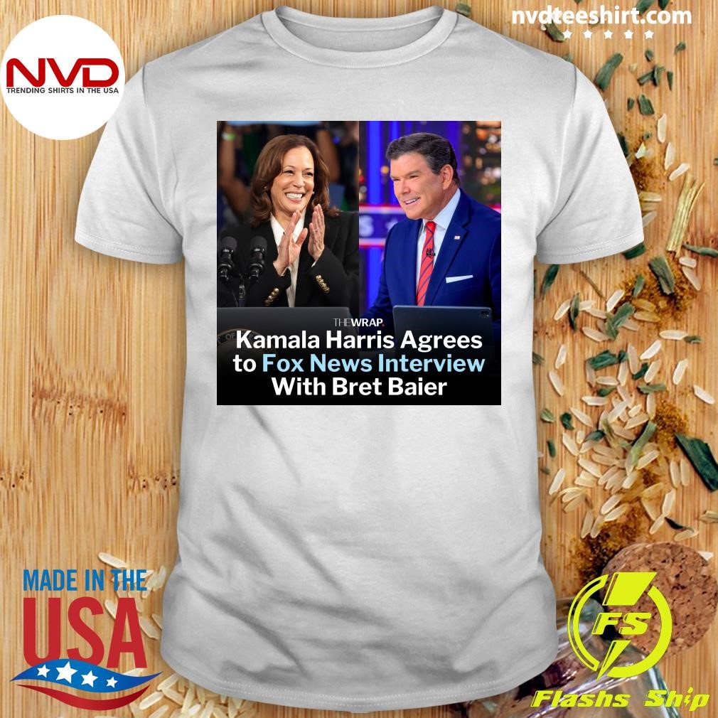 Kamala Harris Agrees to Fox News Interview With Bret Baier Shirt