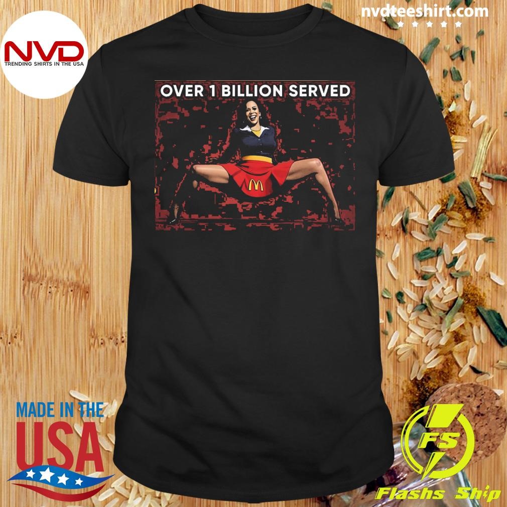 Kamala Harris Over 1 Billion Served Shirt