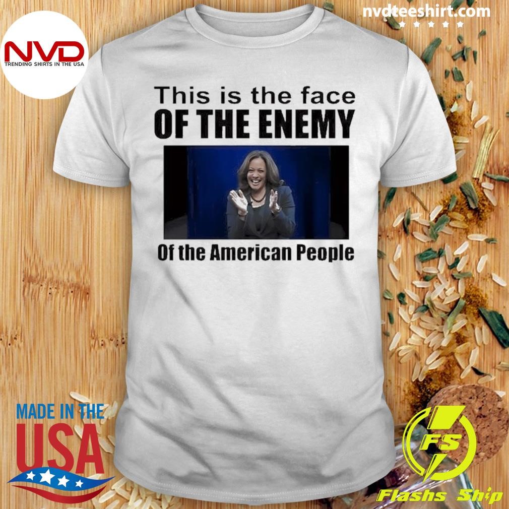 Kamala Harris This Is The Face Of The Enemy Of The American People 2024 Shirt