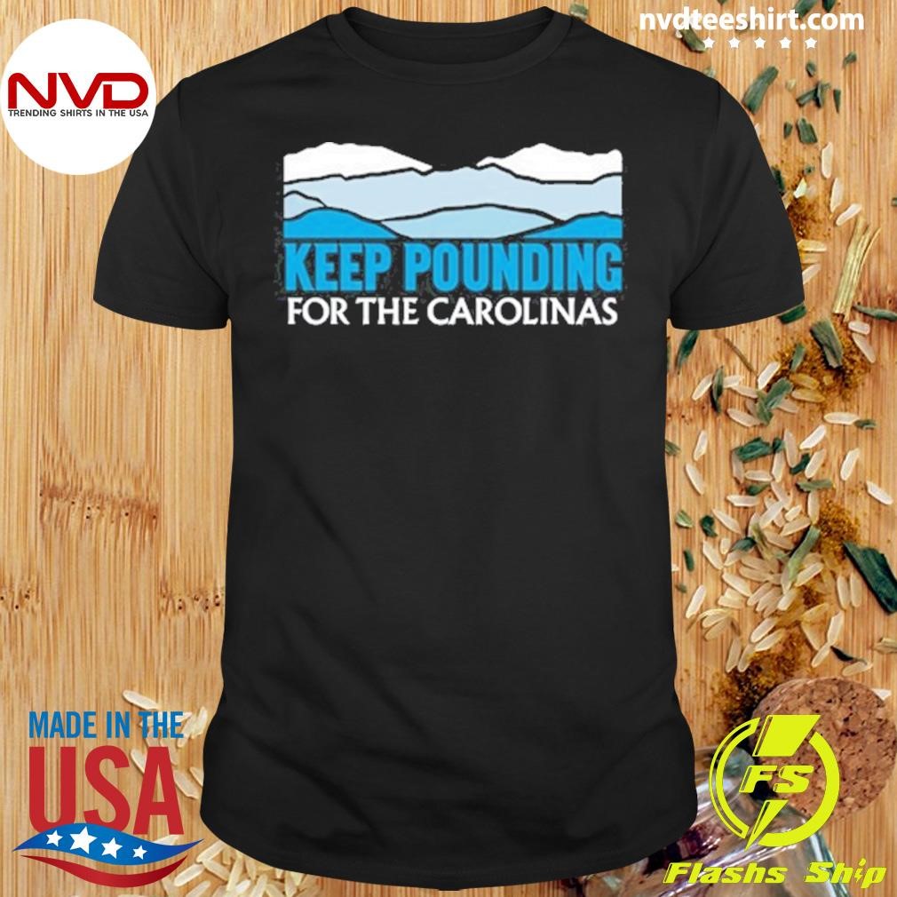 Keep Pounding For The Carolinas 2024 Shirt