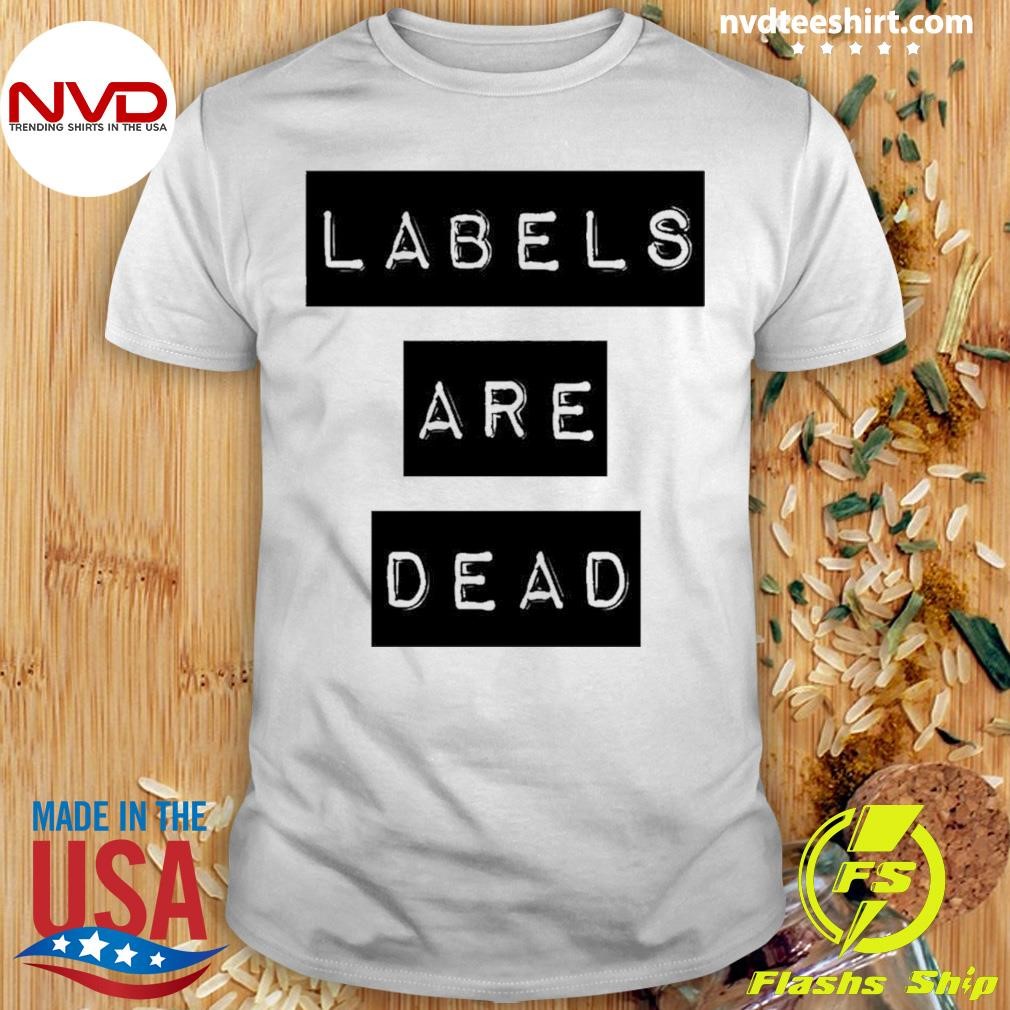 Labels Are Dead 2024 Shirt