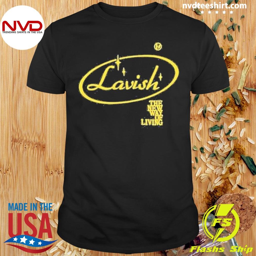 Lavish The New Way Of Living New 2024 Shirt