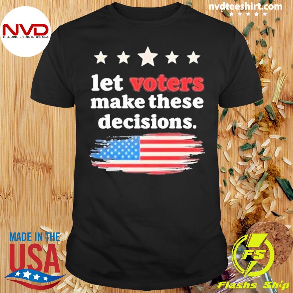 Let Voters Make These Decisions Election Voting Vance Shirt