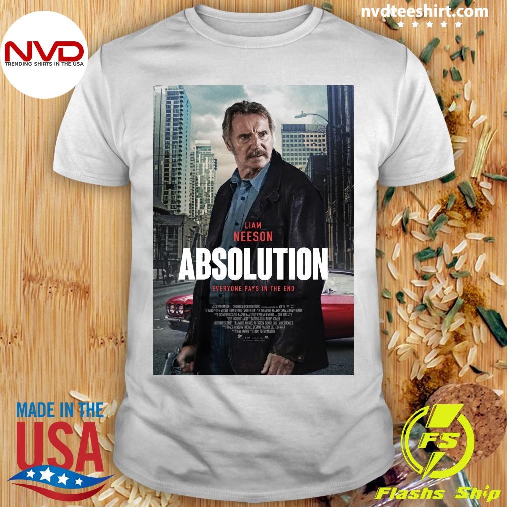 Liam Neeson Absolution Everyone Pays In The End Shirt