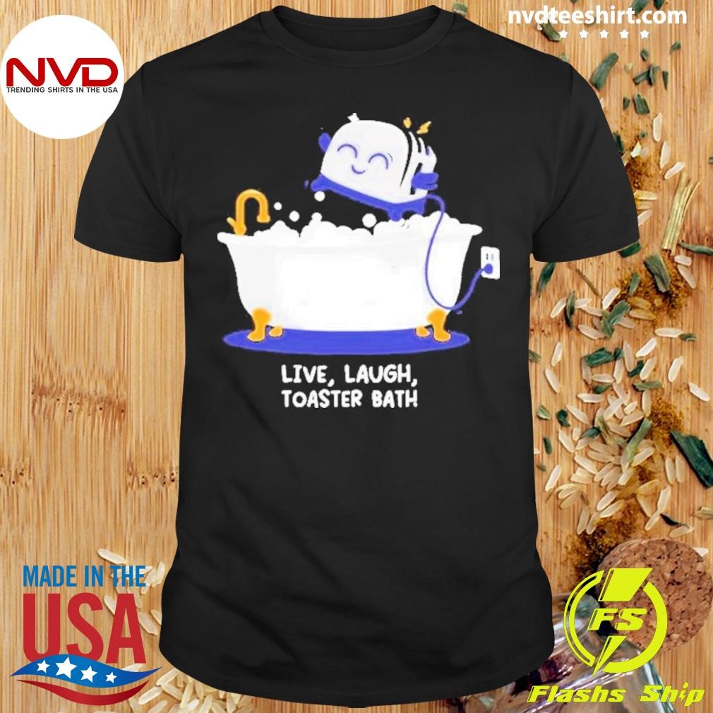 Live Laugh Toaster Bath 2024 Shirt