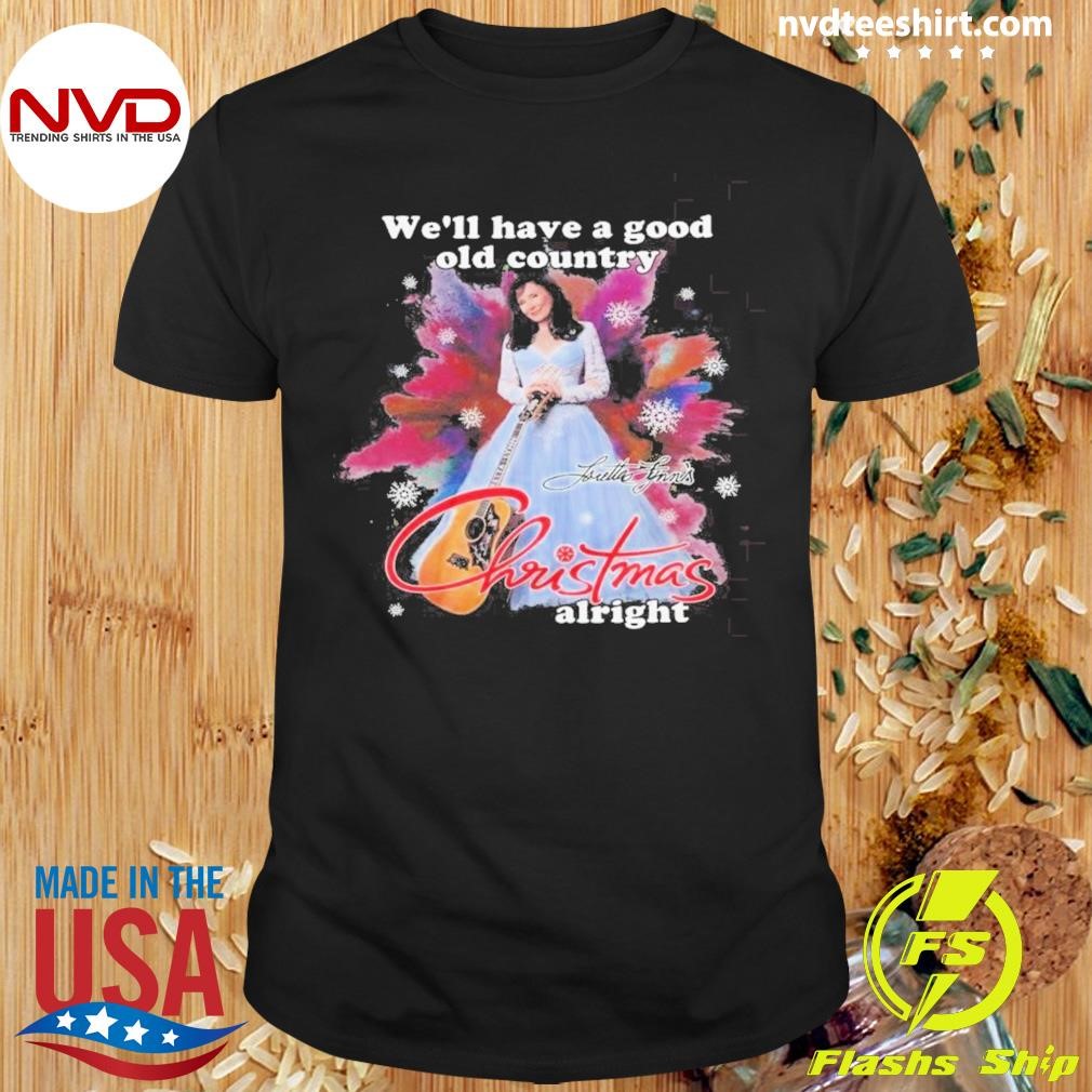 Loretta Lynn We’ll Have A Good Old Country Christmas Alright 2024 Shirt