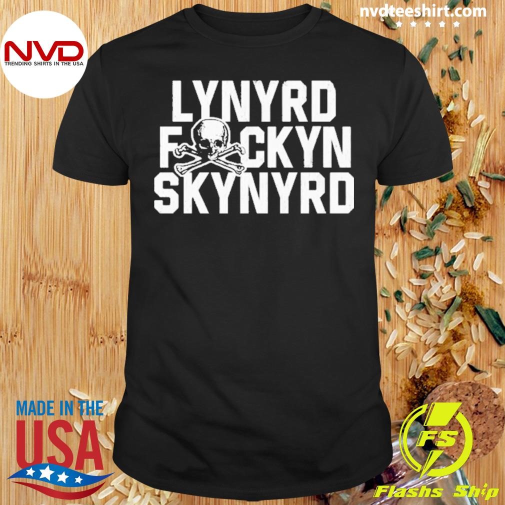 Lynyrd Fckyn Skynyrd 2024 Shirt