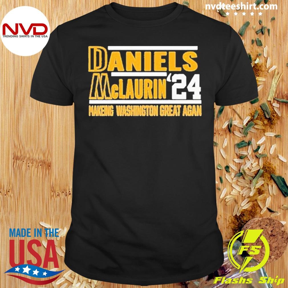 Making Washington Great Again Jayden Daniels Mclaurin 2024 Shirt