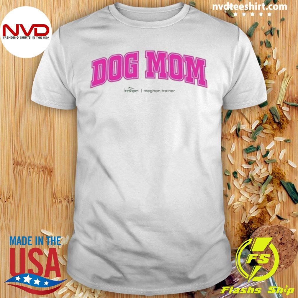 Meghan Trainor Dog Mom 2024 Shirt