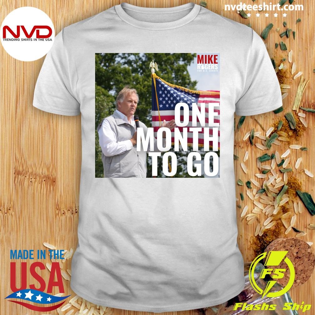 Mike Rogers For U.S. Senate One Month To Go Shirt