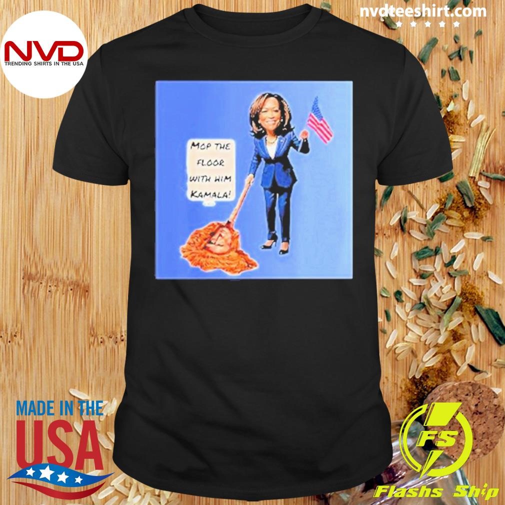 Mop The Floor With Him Kamala 2024 Shirt