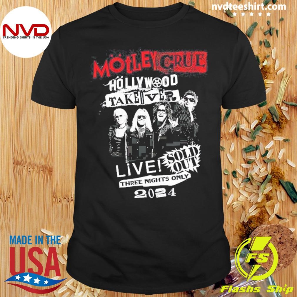 Motley Crue Hollywood Takeover Sold Out Three Nights Only 2024 Shirt