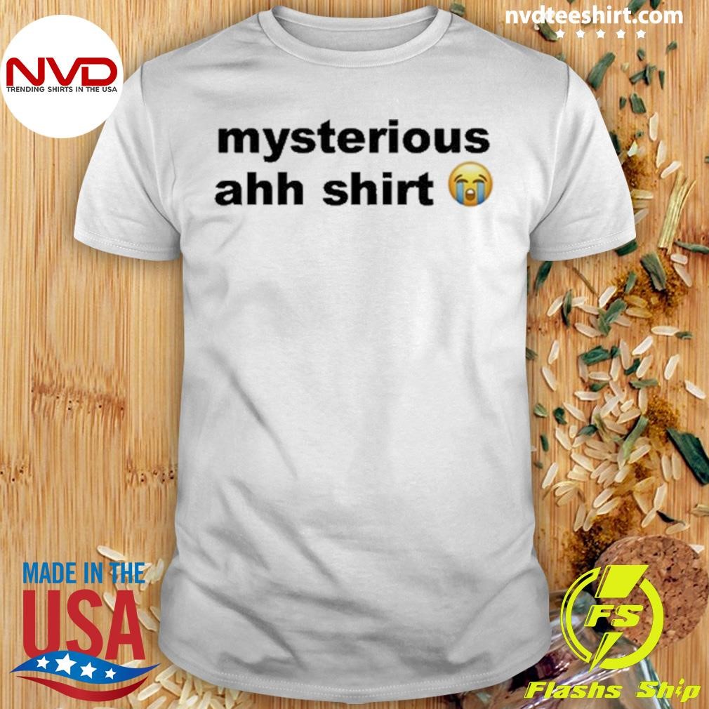 Mysterious Ahh Shirt T-shirt