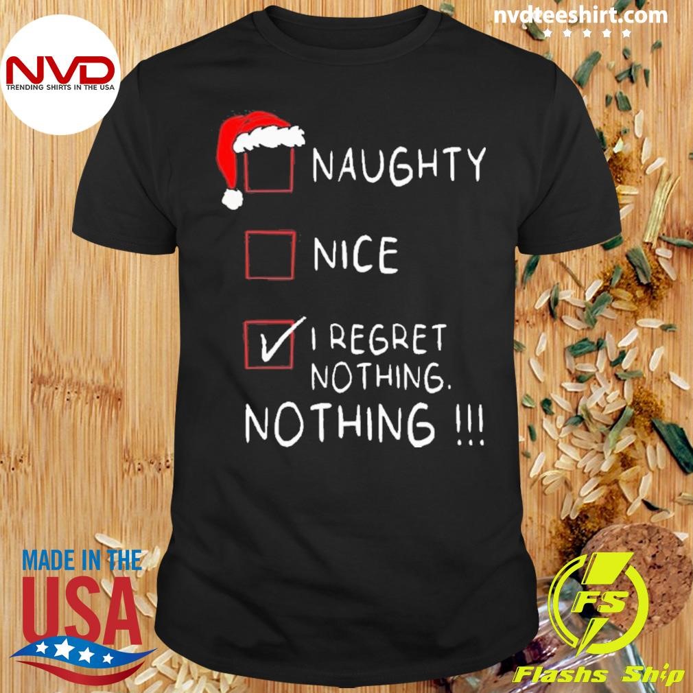 Naughty Nice List I Regret Nothing Xmas Christmas 2024 Shirt