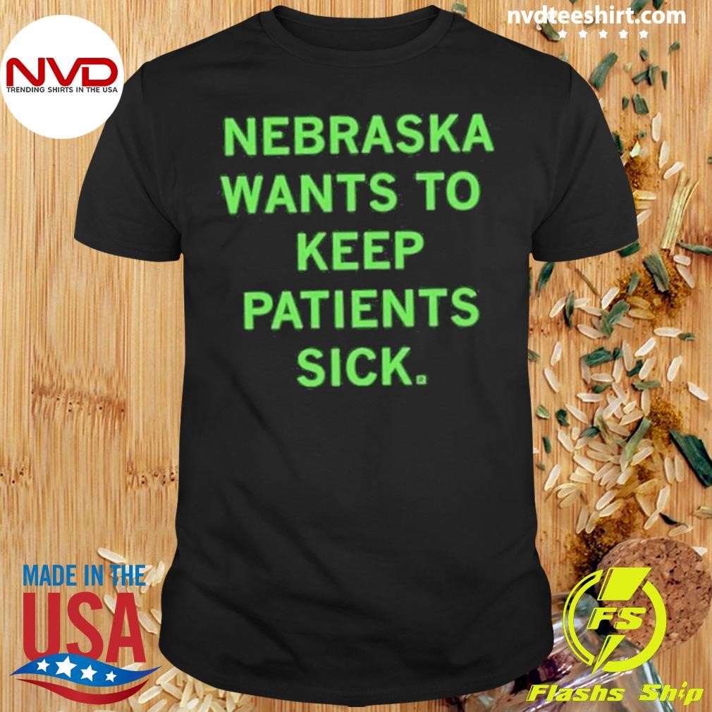 Nebraska Keeps Patients Sick 2024 Shirt