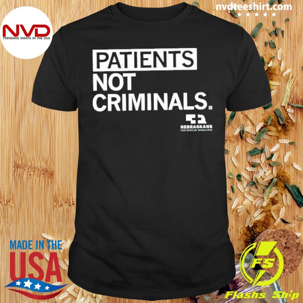 Nebraskans Patients Not Criminals 2024 Shirt