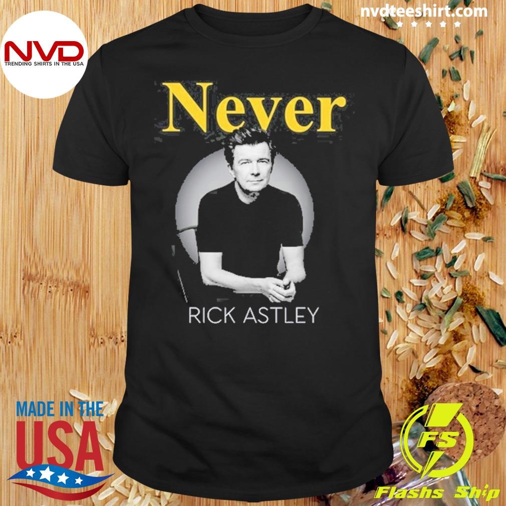 Never Rick Astley 2024 Shirt