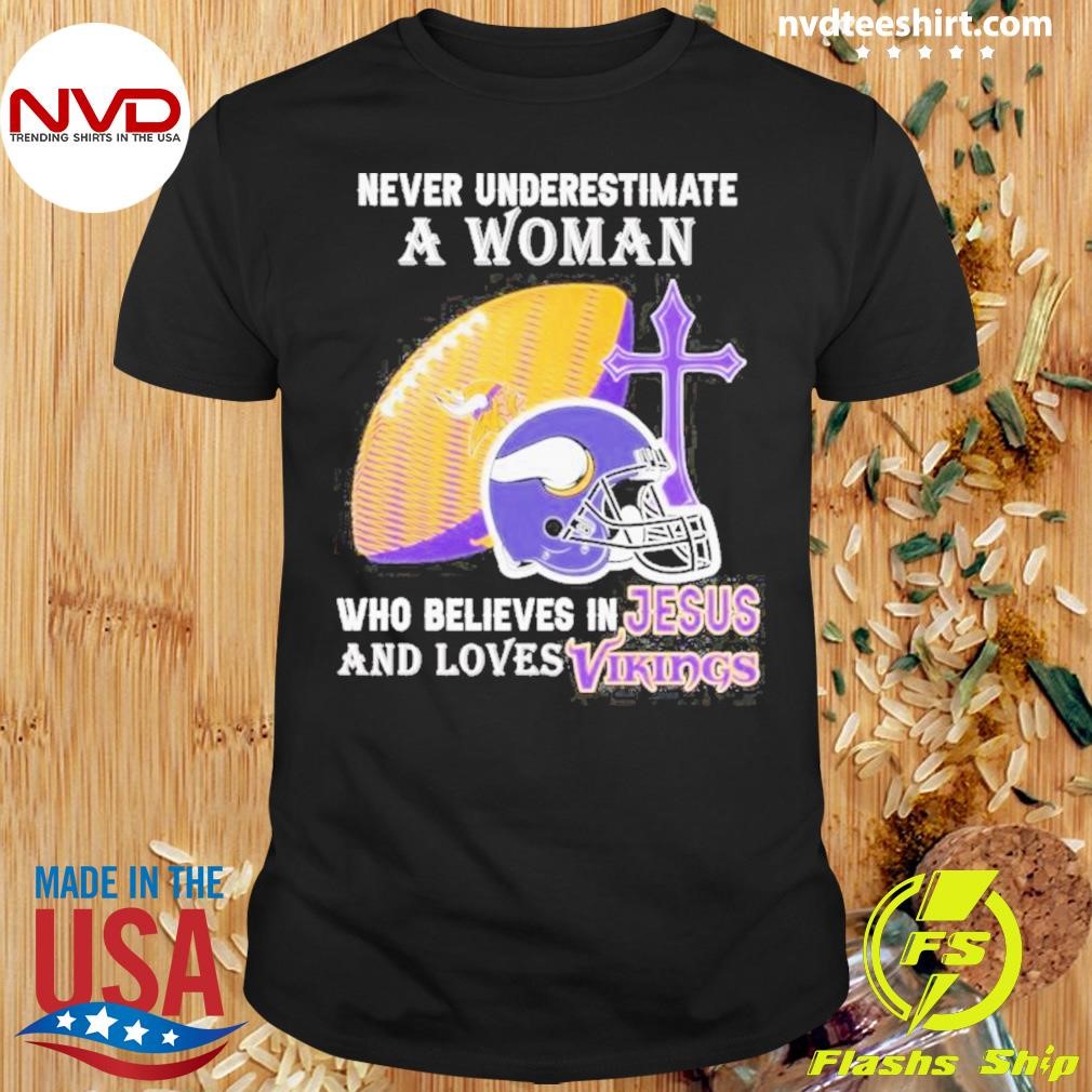 Never Underestimate A Woman Who Believes In Jesus And Loves Minnesota Vikings Helmet 2024 Shirt